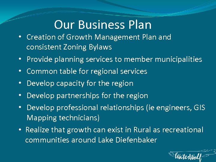 Our Business Plan • Creation of Growth Management Plan and consistent Zoning Bylaws •