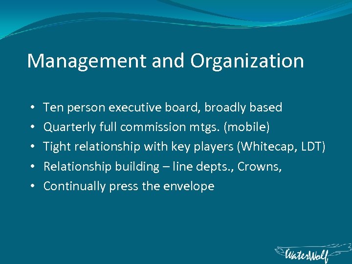 Management and Organization • • • Ten person executive board, broadly based Quarterly full