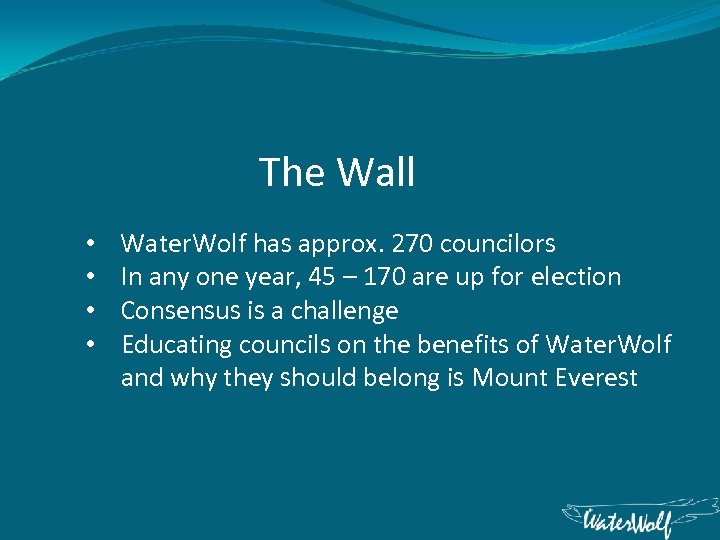 The Wall • Water. Wolf has approx. 270 councilors • In any one year,