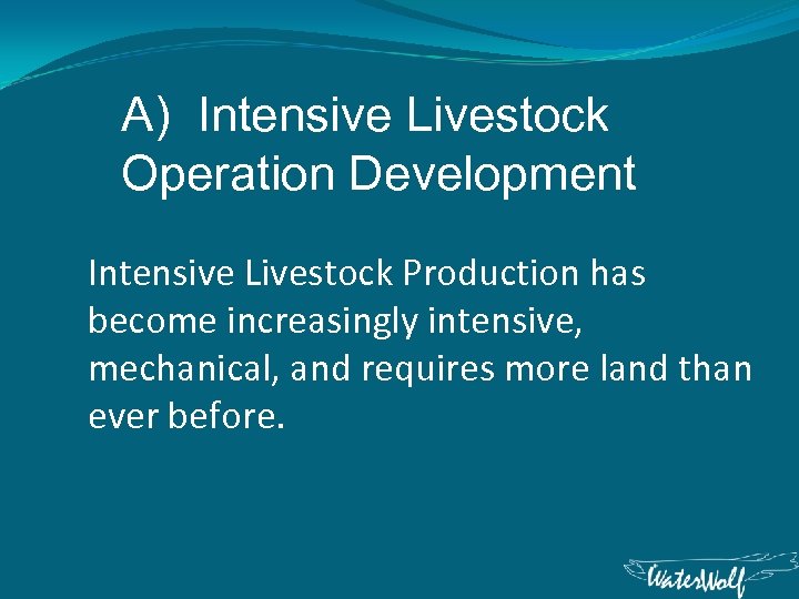 A) Intensive Livestock Operation Development Intensive Livestock Production has become increasingly intensive, mechanical, and