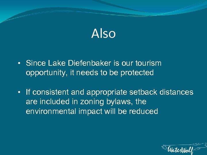 Also • Since Lake Diefenbaker is our tourism opportunity, it needs to be protected