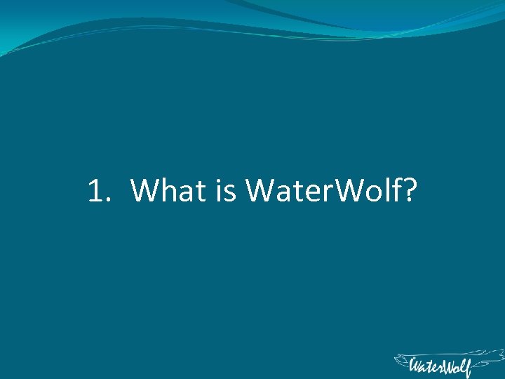 1. What is Water. Wolf? 