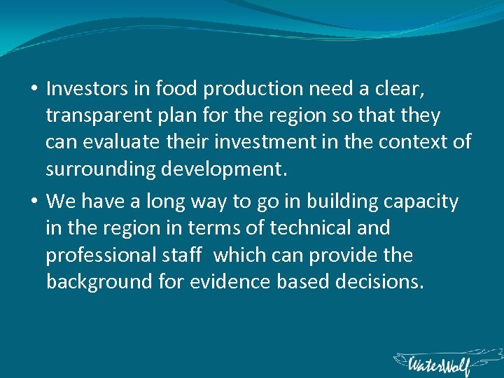  • Investors in food production need a clear, transparent plan for the region