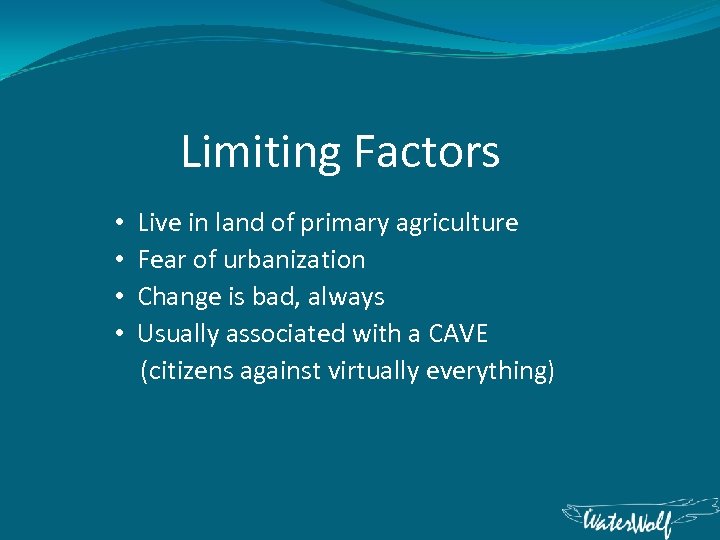 Limiting Factors • Live in land of primary agriculture • Fear of urbanization •