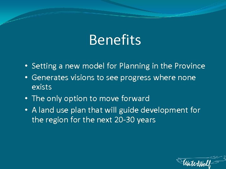  Benefits • Setting a new model for Planning in the Province • Generates