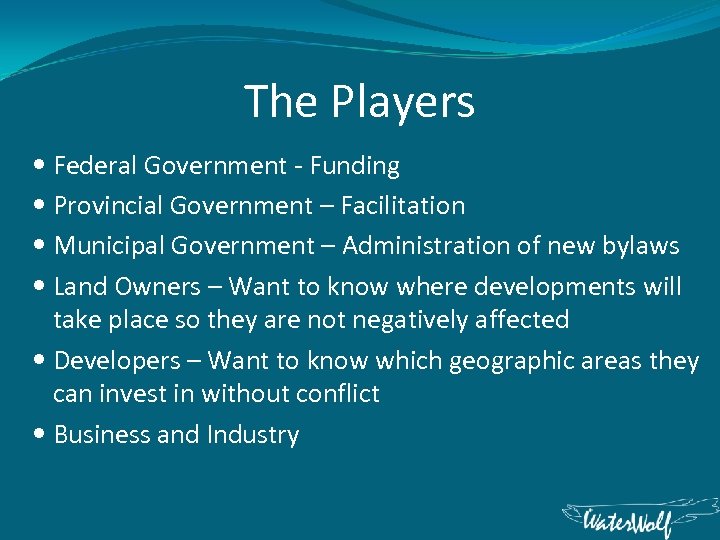 The Players Federal Government - Funding Provincial Government – Facilitation Municipal Government – Administration