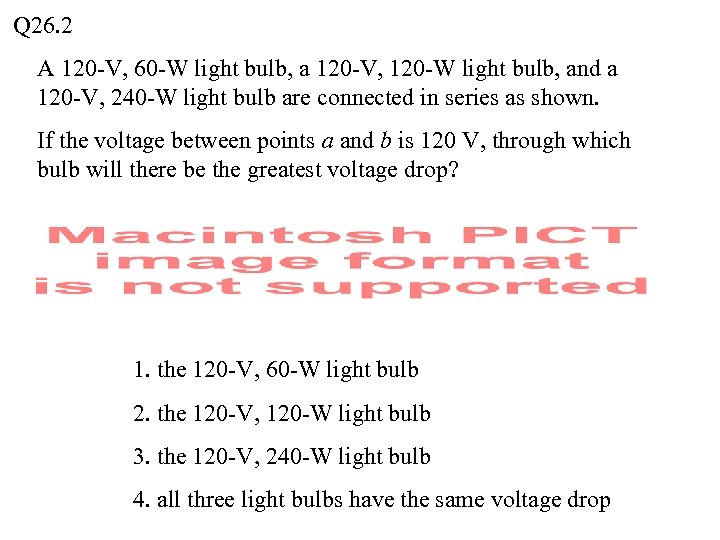 Q 26. 2 A 120 -V, 60 -W light bulb, a 120 -V, 120