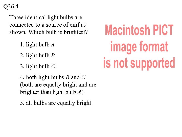 Q 26. 4 Three identical light bulbs are connected to a source of emf