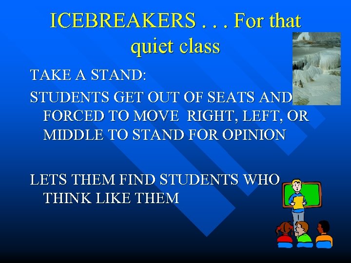 ICEBREAKERS. . . For that quiet class TAKE A STAND: STUDENTS GET OUT OF