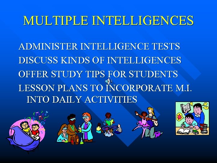 MULTIPLE INTELLIGENCES ADMINISTER INTELLIGENCE TESTS DISCUSS KINDS OF INTELLIGENCES OFFER STUDY TIPS FOR STUDENTS