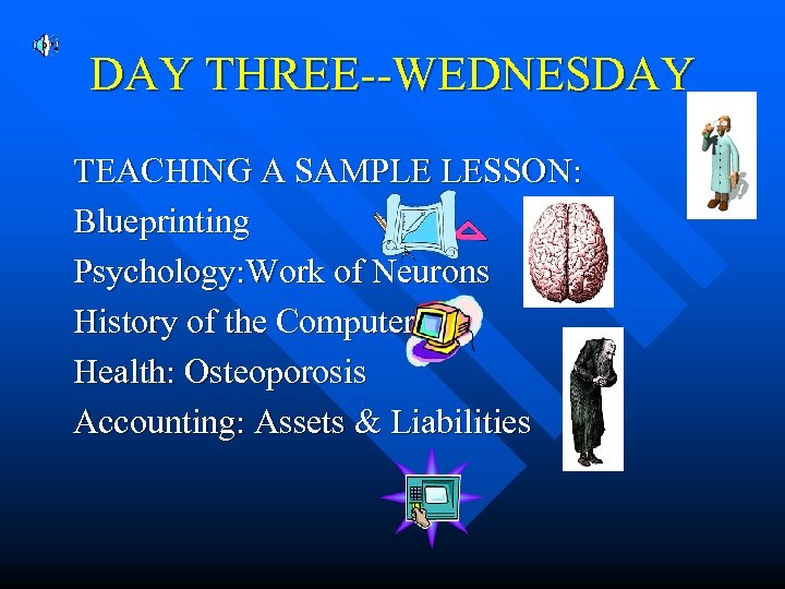 DAY THREE--WEDNESDAY TEACHING A SAMPLE LESSON: Blueprinting Psychology: Work of Neurons History of the