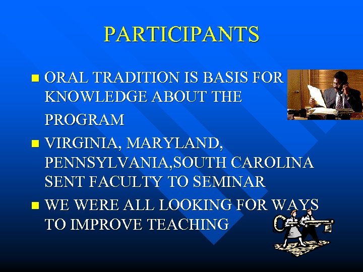 PARTICIPANTS ORAL TRADITION IS BASIS FOR KNOWLEDGE ABOUT THE PROGRAM n VIRGINIA, MARYLAND, PENNSYLVANIA,