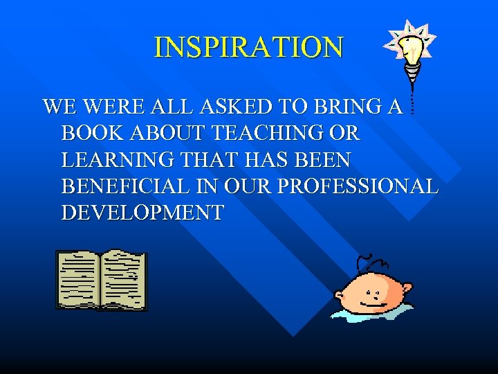 INSPIRATION WE WERE ALL ASKED TO BRING A BOOK ABOUT TEACHING OR LEARNING THAT