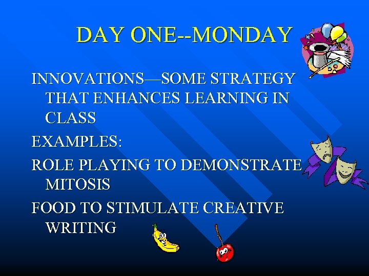 DAY ONE--MONDAY INNOVATIONS—SOME STRATEGY THAT ENHANCES LEARNING IN CLASS EXAMPLES: ROLE PLAYING TO DEMONSTRATE