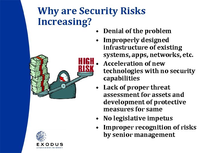 Why are Security Risks Increasing? • Denial of the problem • Improperly designed infrastructure