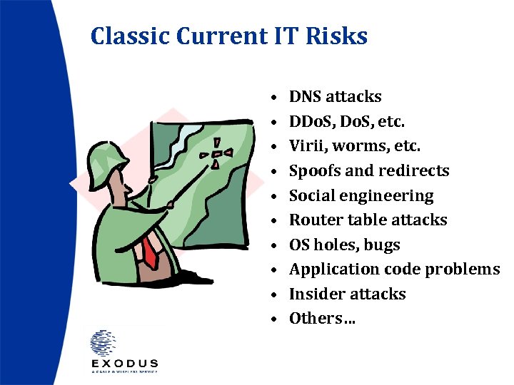 Classic Current IT Risks • • • DNS attacks DDo. S, etc. Virii, worms,