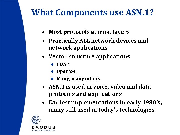 What Components use ASN. 1? • Most protocols at most layers • Practically ALL