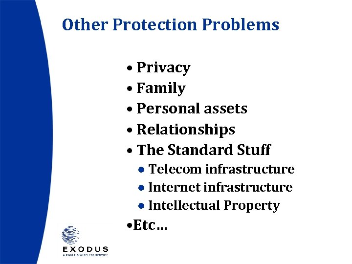 Other Protection Problems • Privacy • Family • Personal assets • Relationships • The