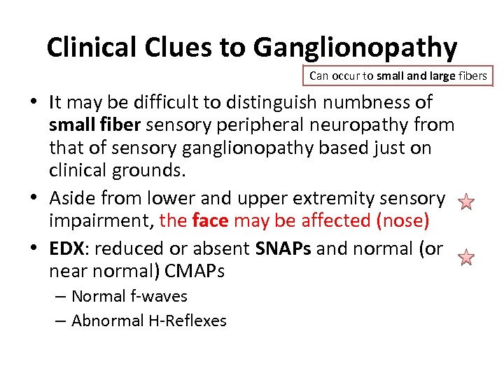 Clinical Clues to Ganglionopathy Can occur to small and large fibers • It may