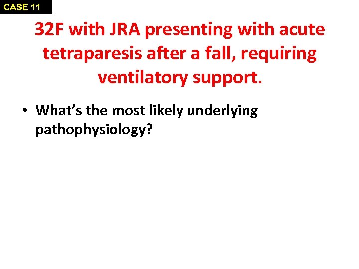 CASE 11 32 F with JRA presenting with acute tetraparesis after a fall, requiring