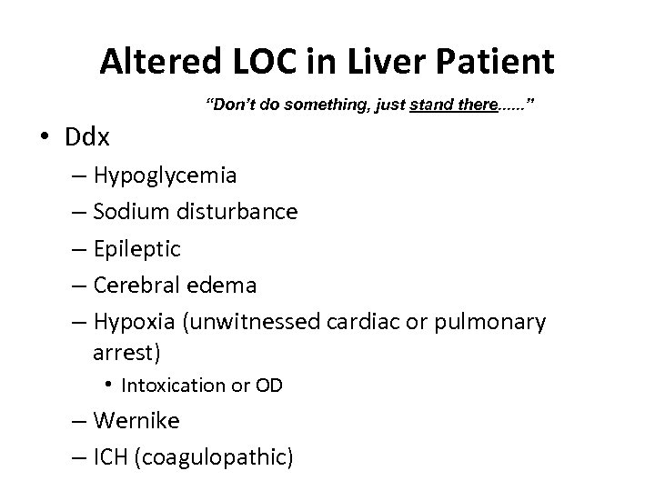 Altered LOC in Liver Patient “Don’t do something, just stand there. . . ”