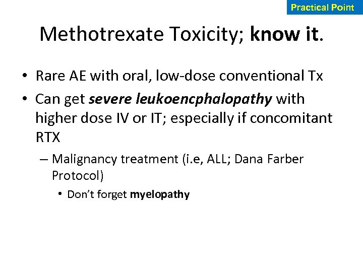 Practical Point Methotrexate Toxicity; know it. • Rare AE with oral, low-dose conventional Tx