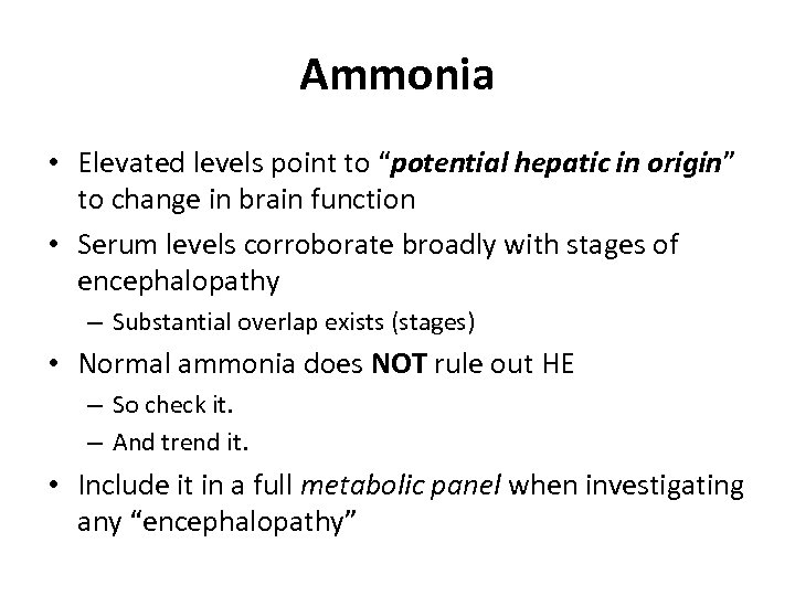 Ammonia • Elevated levels point to “potential hepatic in origin” to change in brain