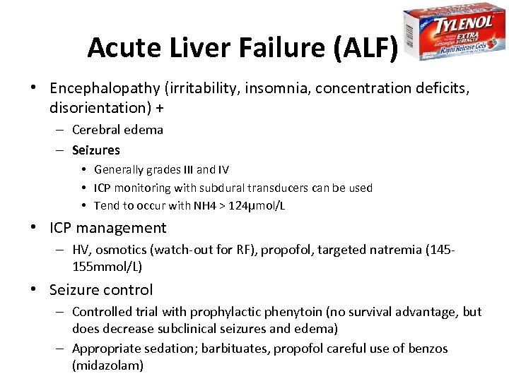 Acute Liver Failure (ALF) • Encephalopathy (irritability, insomnia, concentration deficits, disorientation) + – Cerebral