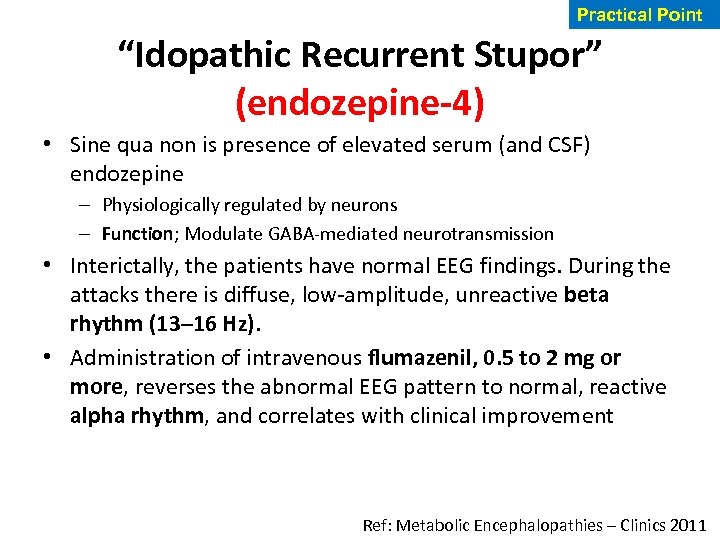 Practical Point “Idopathic Recurrent Stupor” (endozepine-4) • Sine qua non is presence of elevated