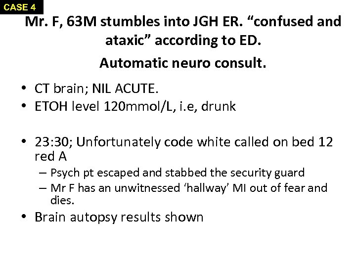 CASE 4 Mr. F, 63 M stumbles into JGH ER. “confused and ataxic” according