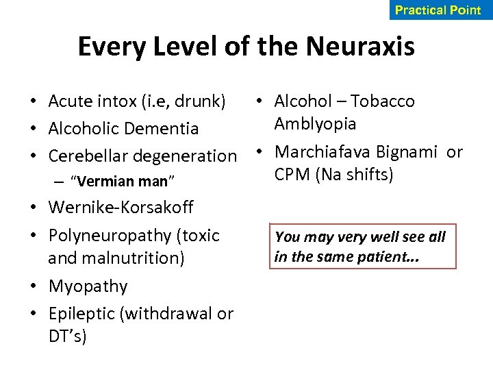 Practical Point Every Level of the Neuraxis • Acute intox (i. e, drunk) •