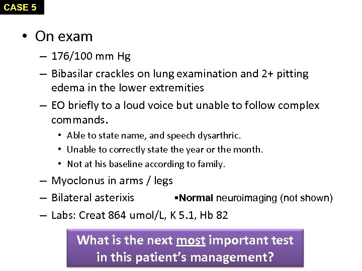 CASE 5 • On exam – 176/100 mm Hg – Bibasilar crackles on lung