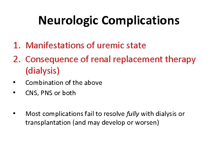 Neurologic Complications 1. Manifestations of uremic state 2. Consequence of renal replacement therapy (dialysis)