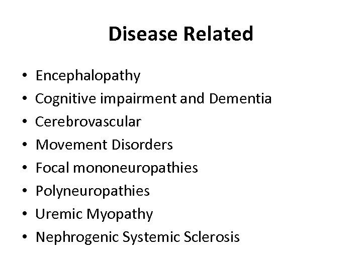 Disease Related • • Encephalopathy Cognitive impairment and Dementia Cerebrovascular Movement Disorders Focal mononeuropathies