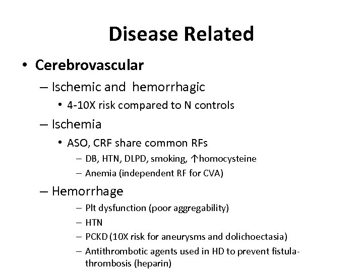 Disease Related • Cerebrovascular – Ischemic and hemorrhagic • 4 -10 X risk compared