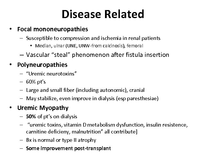 Disease Related • Focal mononeuropathies – Susceptible to compression and ischemia in renal patients