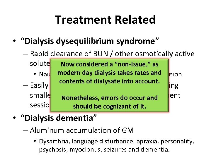 Treatment Related • “Dialysis dysequilibrium syndrome” – Rapid clearance of BUN / other osmotically