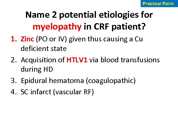 Practical Point Name 2 potential etiologies for myelopathy in CRF patient? 1. Zinc (PO