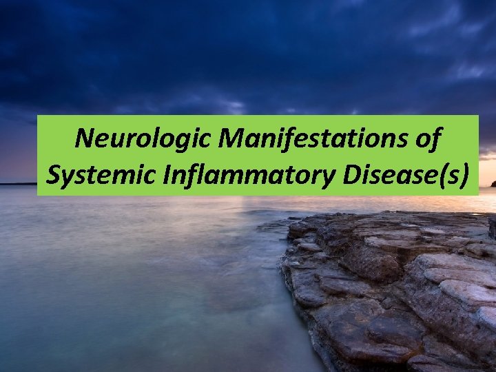 Neurologic Manifestations of Systemic Inflammatory Disease(s) 