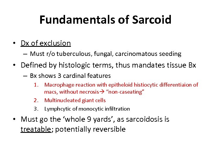 Fundamentals of Sarcoid • Dx of exclusion – Must r/o tuberculous, fungal, carcinomatous seeding