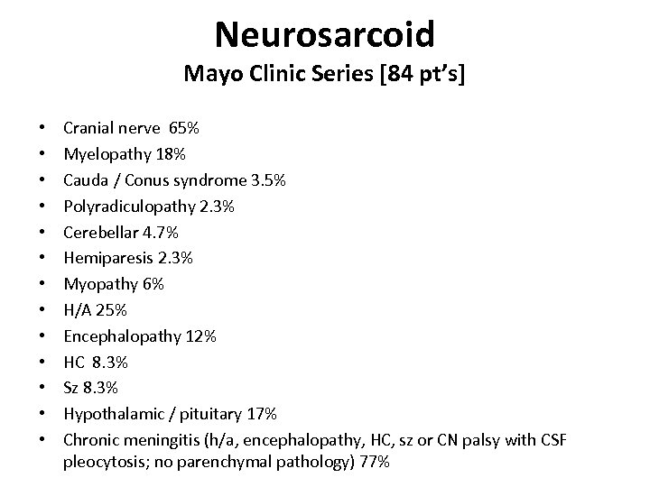 Neurosarcoid Mayo Clinic Series [84 pt’s] • • • • Cranial nerve 65% Myelopathy