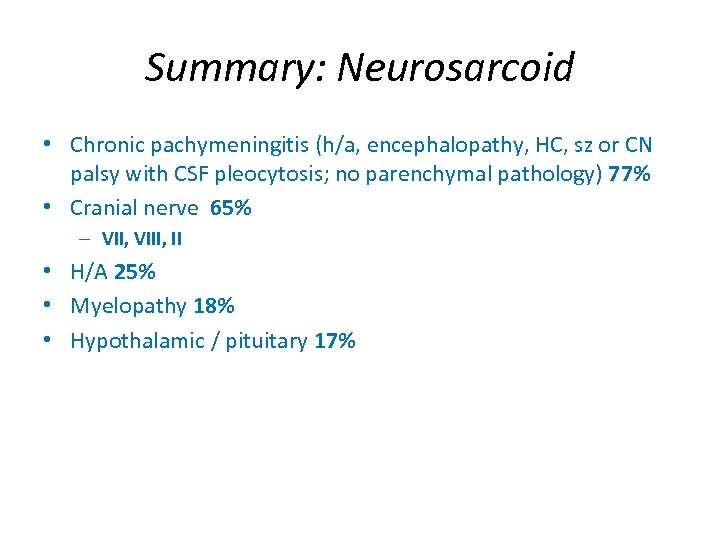 Summary: Neurosarcoid • Chronic pachymeningitis (h/a, encephalopathy, HC, sz or CN palsy with CSF