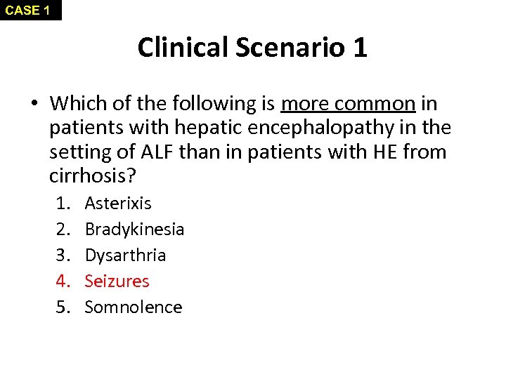 CASE 1 Clinical Scenario 1 • Which of the following is more common in