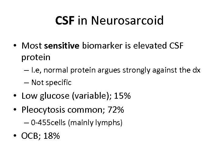 CSF in Neurosarcoid • Most sensitive biomarker is elevated CSF protein – I. e,