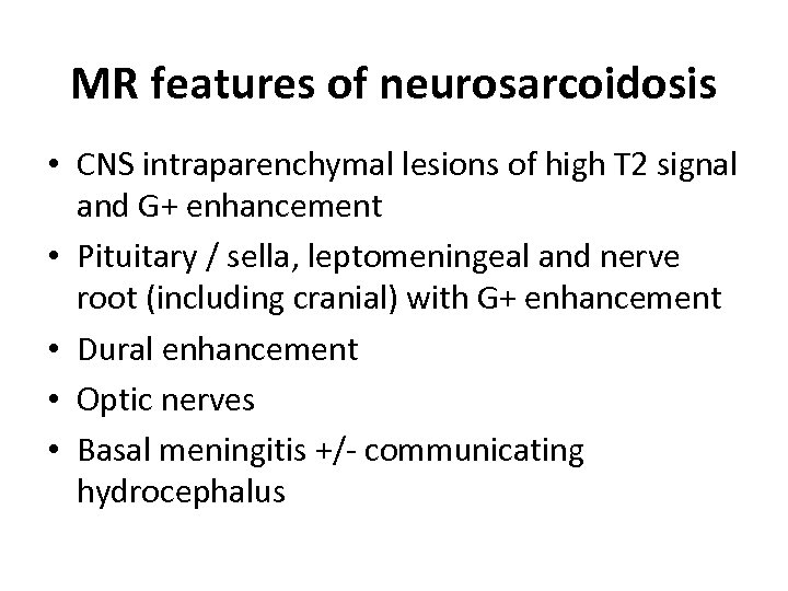 MR features of neurosarcoidosis • CNS intraparenchymal lesions of high T 2 signal and