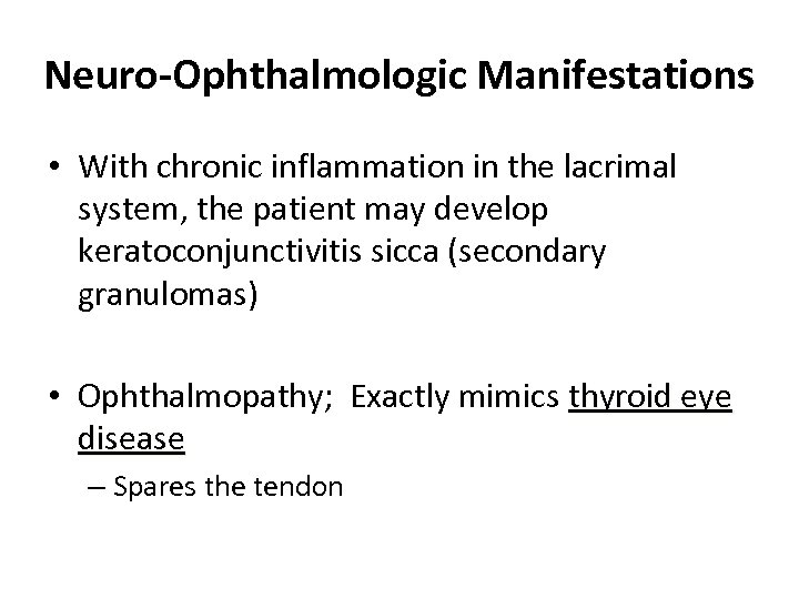 Neuro-Ophthalmologic Manifestations • With chronic inflammation in the lacrimal system, the patient may develop