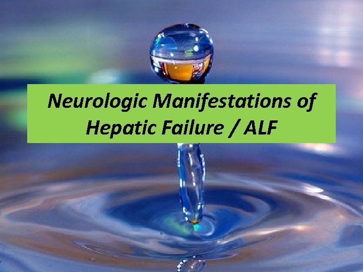 Neurologic Manifestations of Hepatic Failure / ALF 