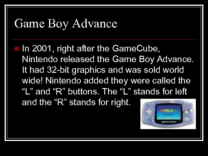 Game Boy Advance n In 2001, right after the Game. Cube, Nintendo released the