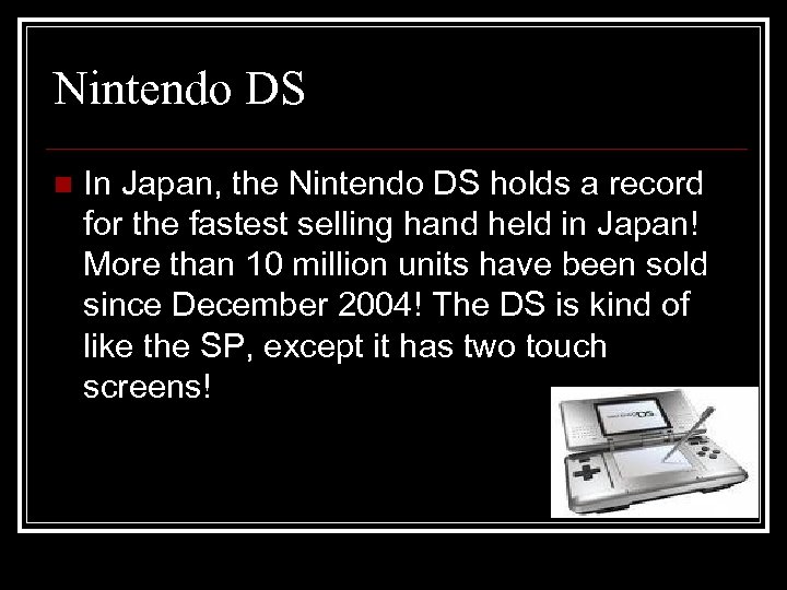 Nintendo DS n In Japan, the Nintendo DS holds a record for the fastest