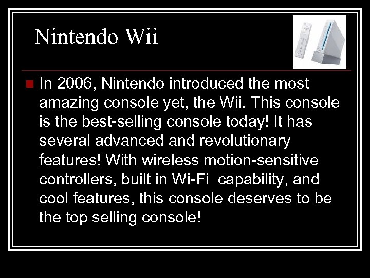 Nintendo Wii n In 2006, Nintendo introduced the most amazing console yet, the Wii.